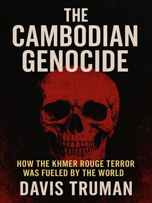 cover image of The Cambodian Genocide How the Khmer Rouge Terror Was Fueled by the World